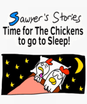 Sawyers Stories - Time for The Chickens to go to Sleep