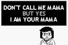 Don&#039;t Call Me Mama But Yes I Am Your Mama